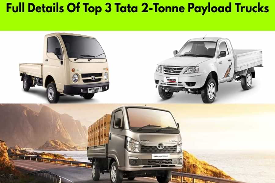 Check Out Full Details Of Top 3 Tata 2-Tonne Payload Trucks