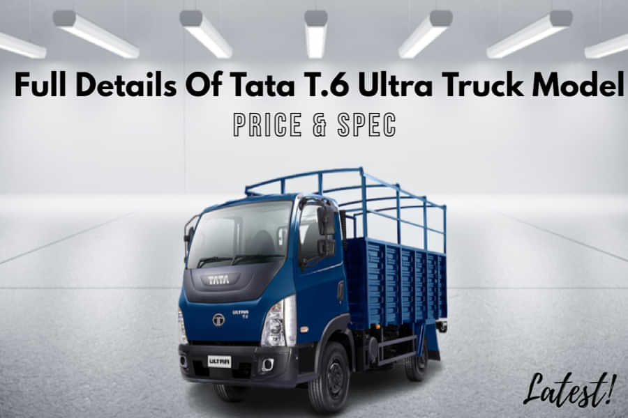 Check Out Full Details Of Tata T.6 Ultra Truck Model In India