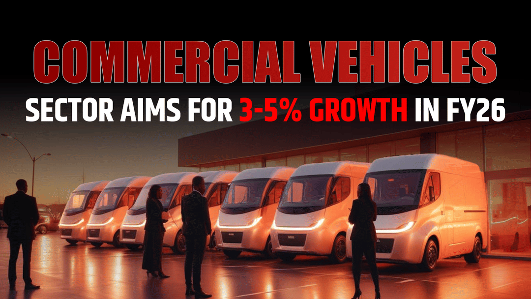 India’s Commercial Vehicle Sector Poised for 3-5% Growth in FY26, Driven by Infrastructure and Fleet Renewal: ICRA