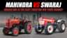 Mahindra vs Swaraj: Which one is the best tractor for your Farms?