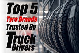 Top 5 Tyre Brands Trusted by Truck Drivers Top 5 Tyre Brands Trusted by Truck Drivers