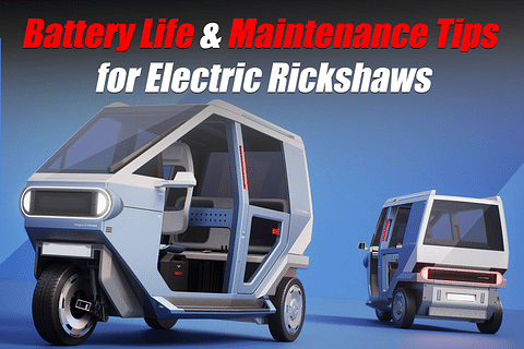 Battery Life & Maintenance Tips for Electric Rickshaws