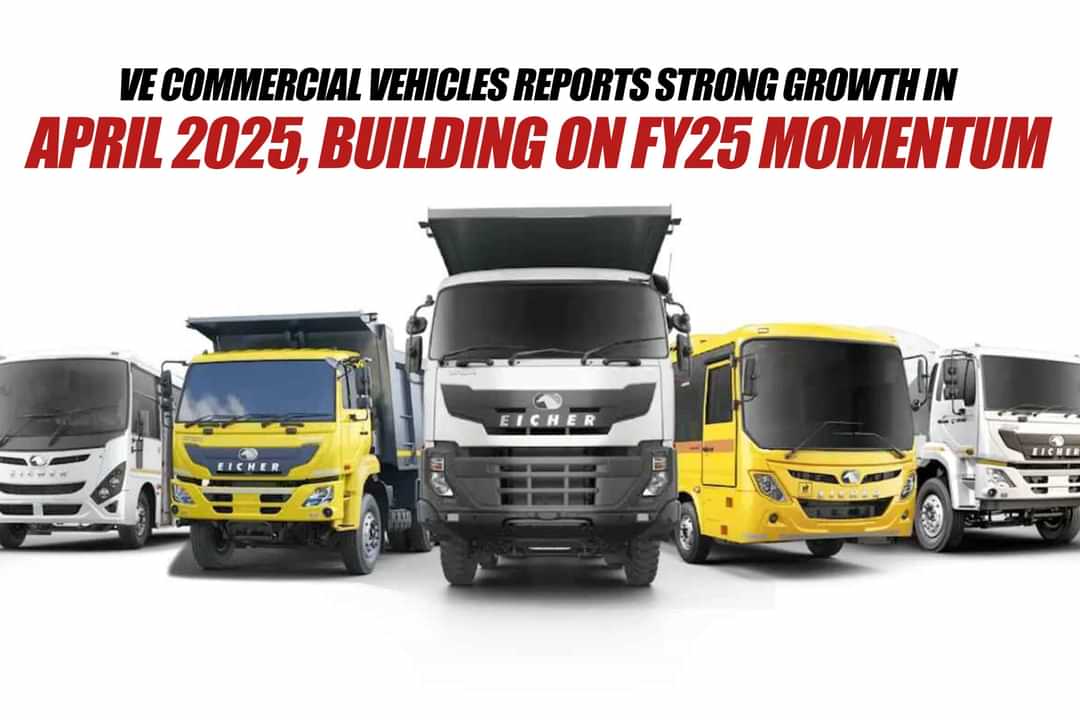 VE Commercial Vehicles Reports Strong Growth in April 2025, Building on FY25 Momentum