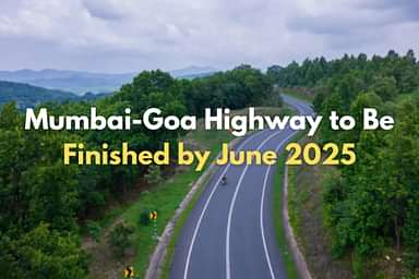 Mumbai-Goa Highway to Be Finished by June 2025