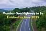 Mumbai-Goa Highway to Be Finished by June 2025
