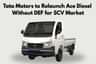 Tata Motors to Relaunch Ace Diesel Without DEF for SCV Market