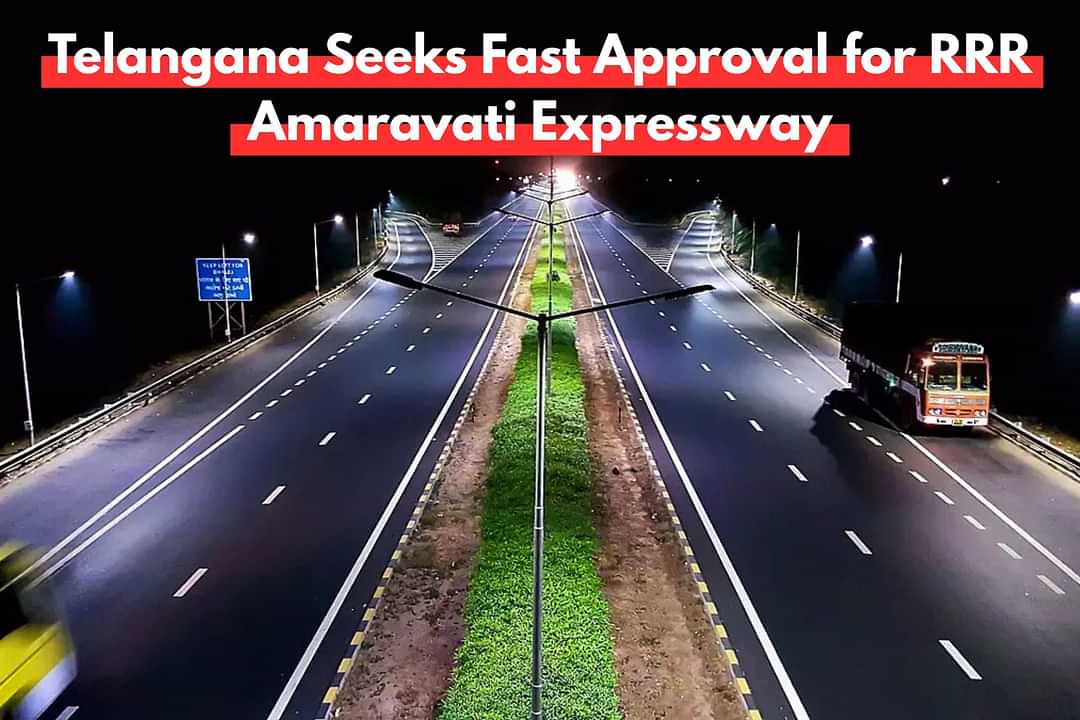 Telangana Seeks Fast Approval for RRR, Amaravati Expressway