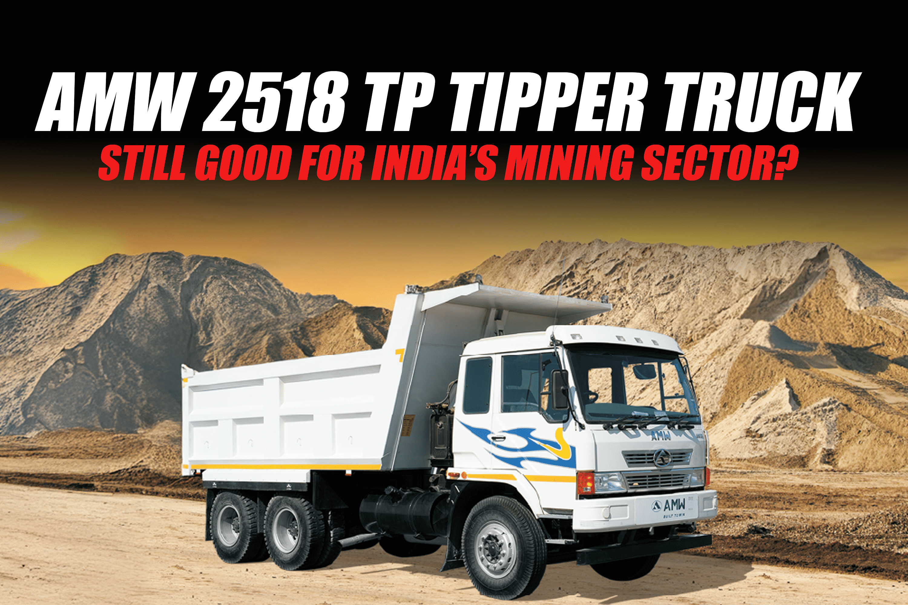AMW 2518 TP Tipper Truck: Still Good for India’s Mining Sector?