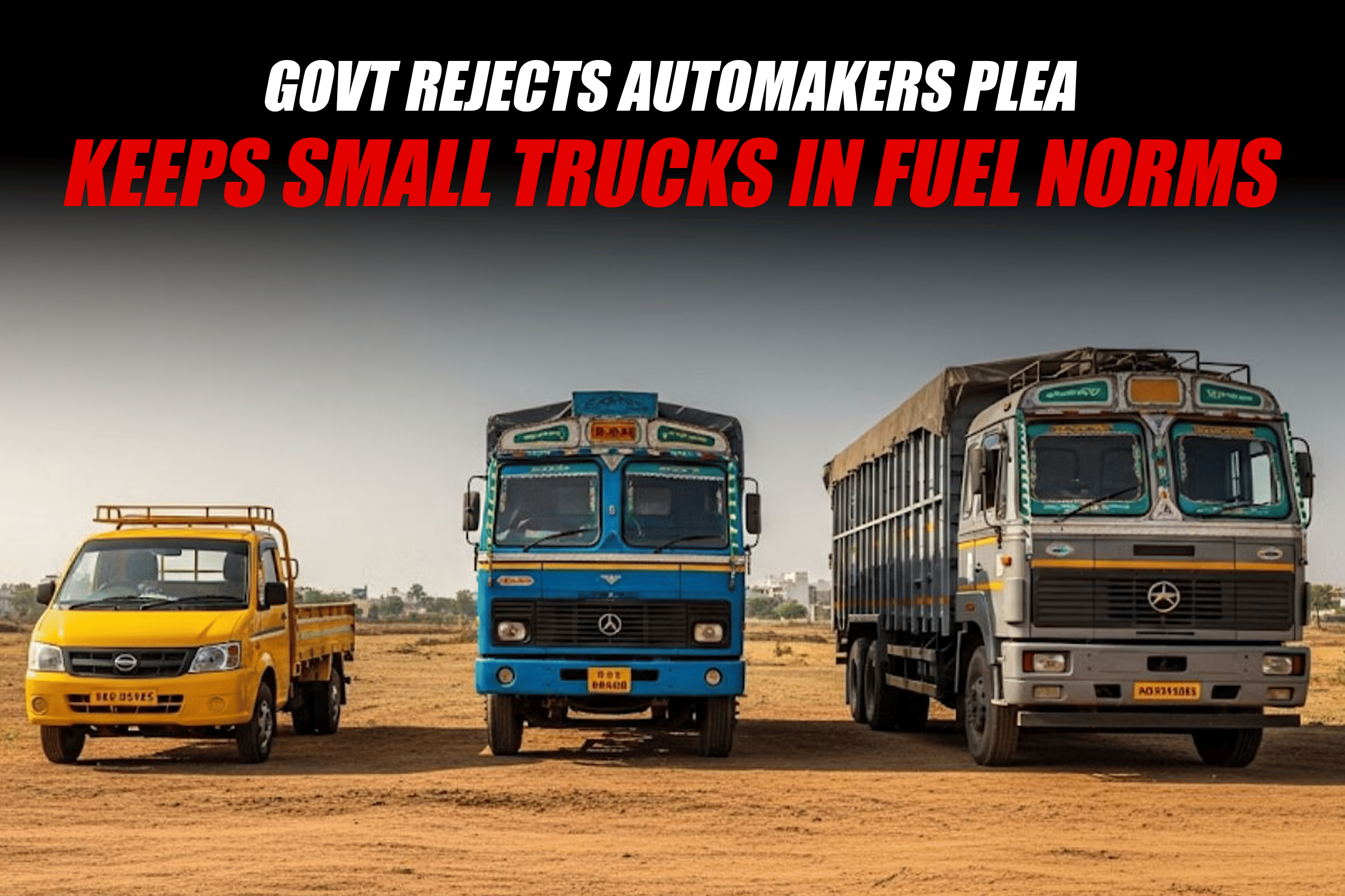 Govt Rejects Automakers Plea, Keeps Small Trucks in Fuel Norms
