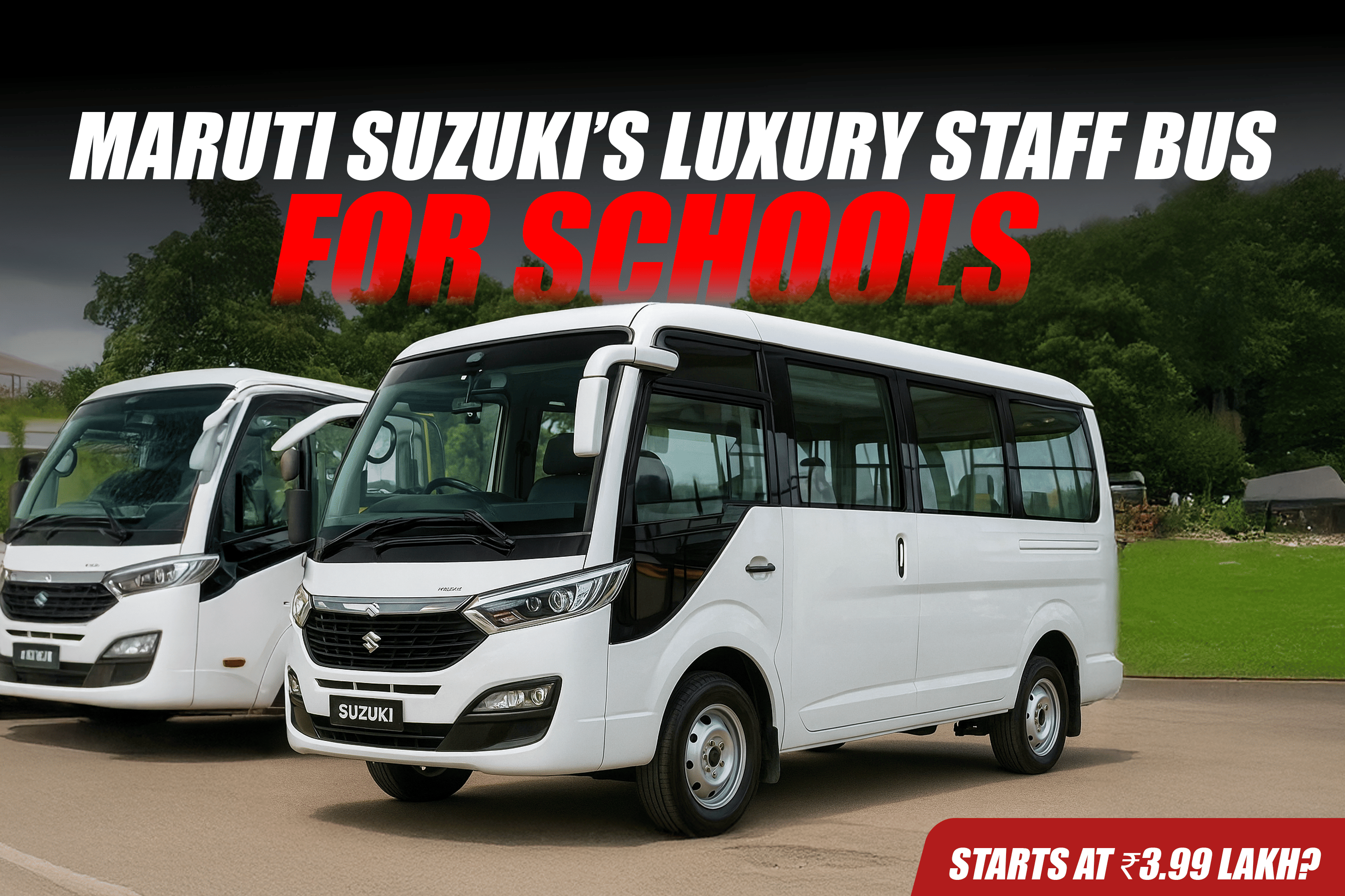 Maruti Suzuki Luxury Staff-Bus for Schools Beginning at ₹3.99 Lakh?