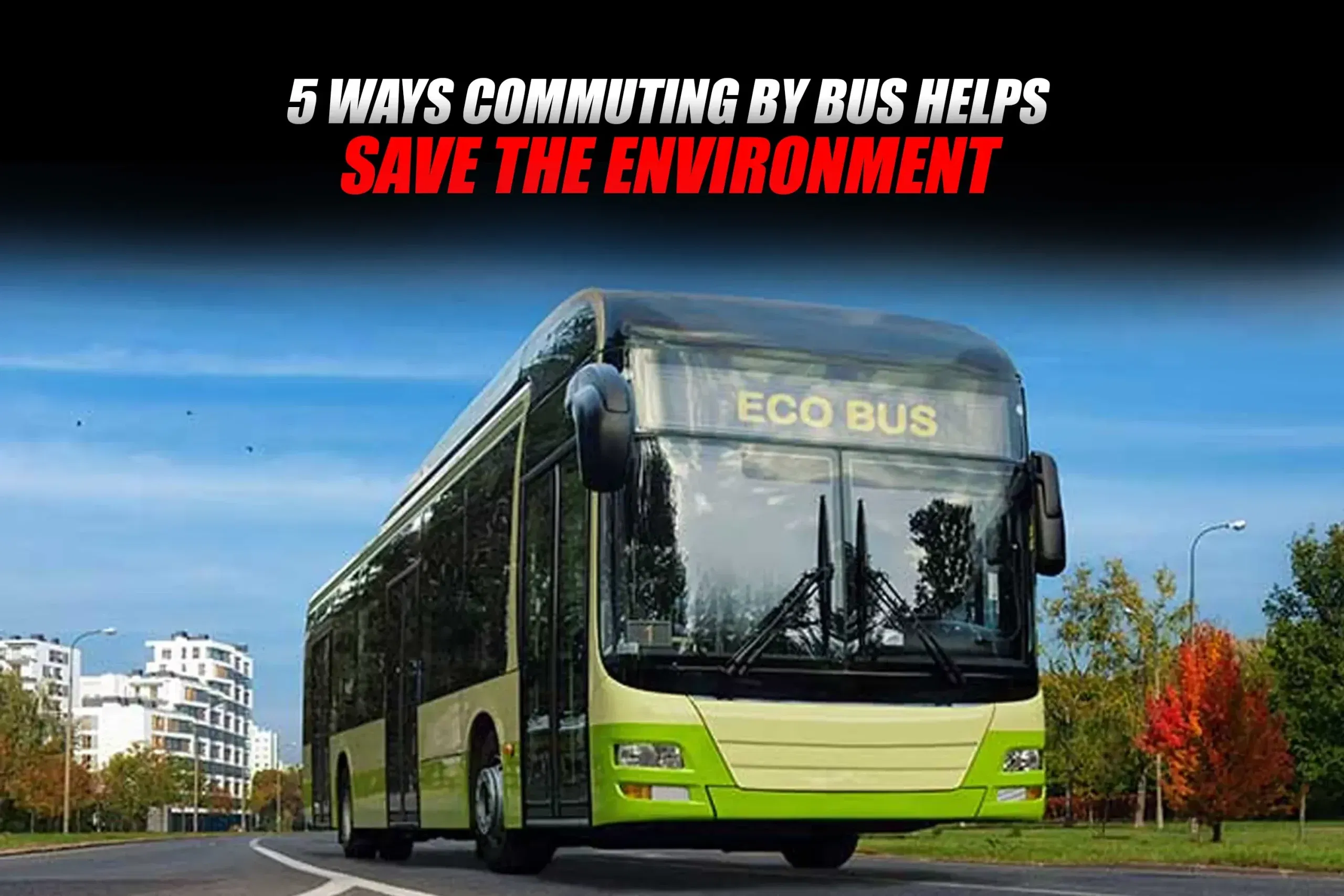 5 Ways Commuting by Bus Helps Save the Environment