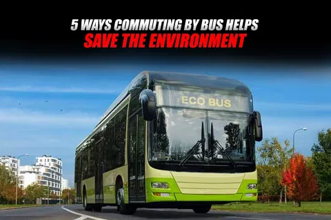5 Ways Commuting by Bus Helps Save the Environment