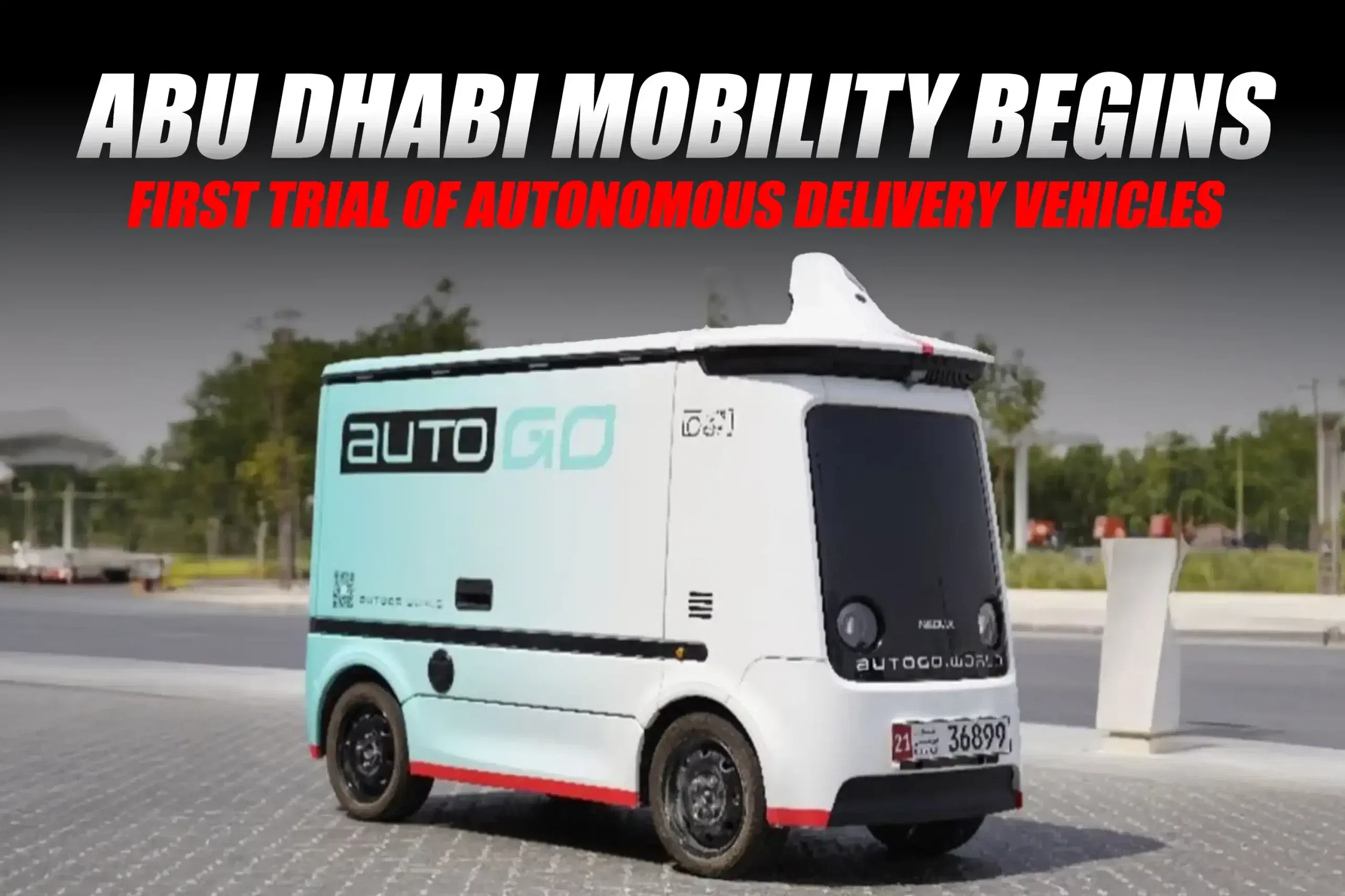 Abu Dhabi Mobility Begins First Trial of Autonomous Delivery Vehicles
