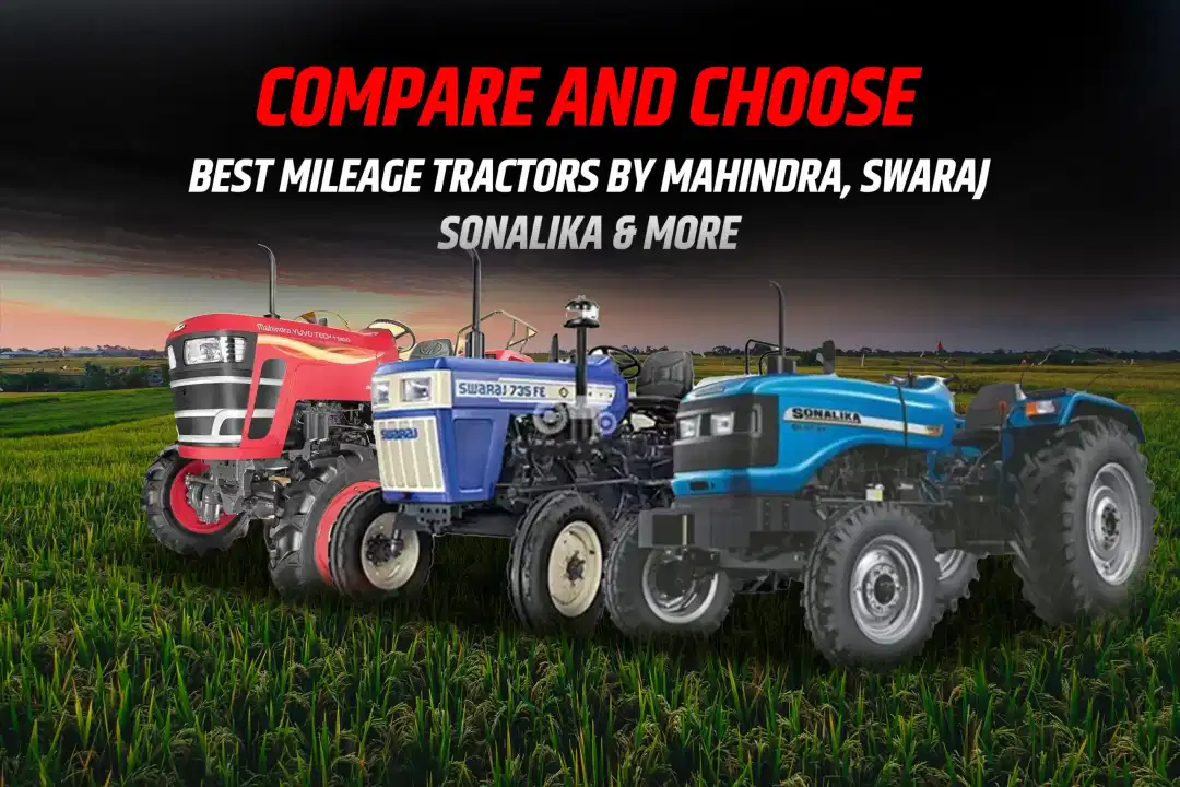 Compare and Choose: Best Mileage Tractors by Mahindra, Swaraj, Sonalika &amp; More