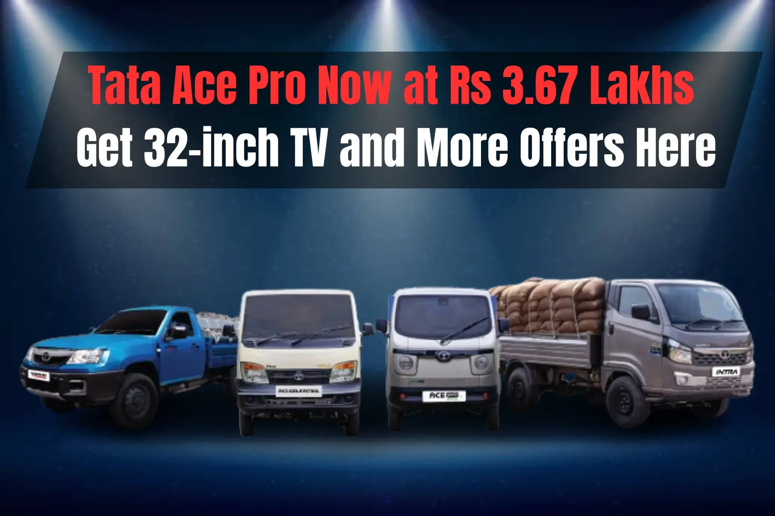 Tata Ace Pro Now at Rs 3.67 Lakhs, Get 32-inch TV and More Offers Here