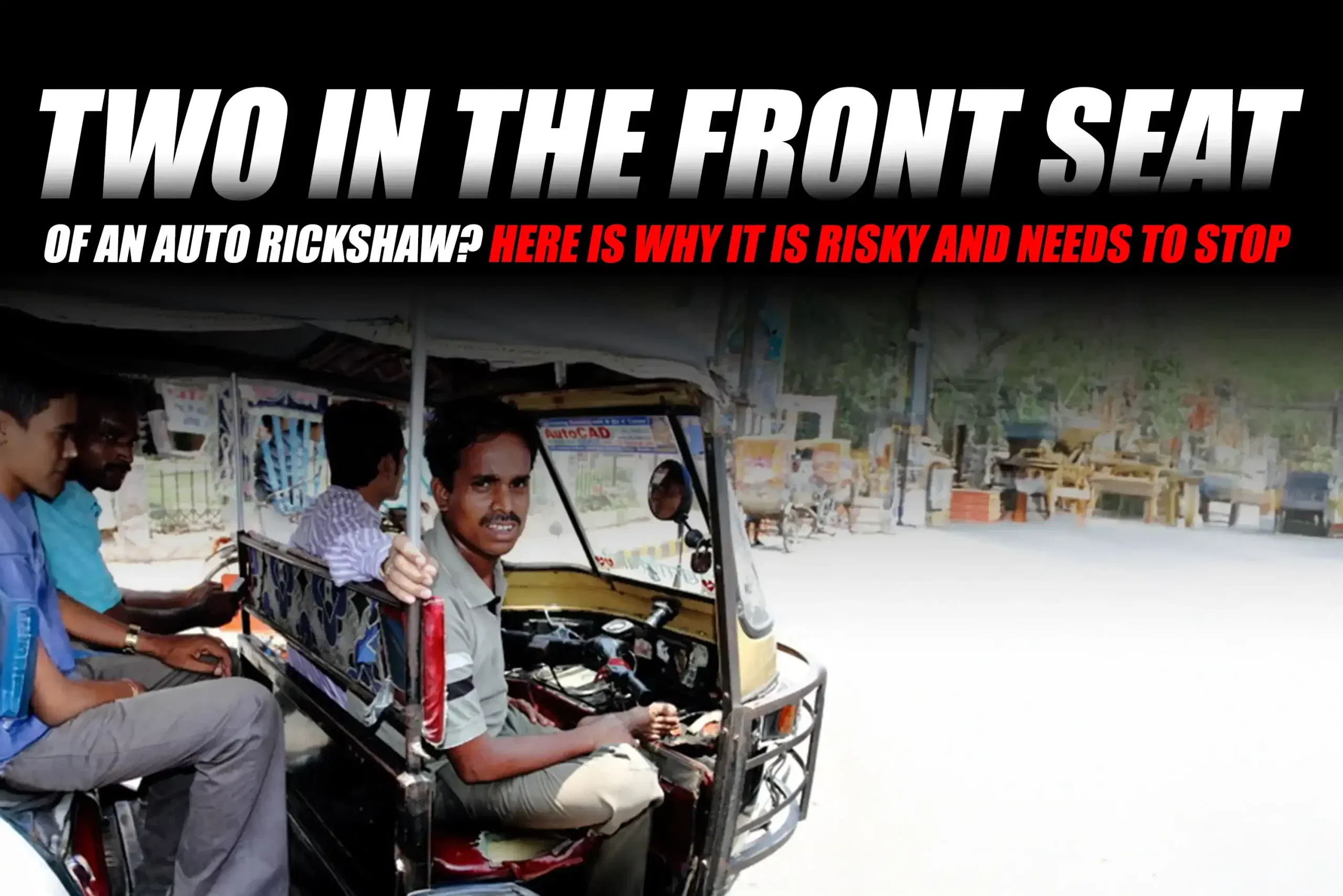 Two in the Front Seat of an Auto Rickshaw? Here is Why It is Risky and Needs to Stop