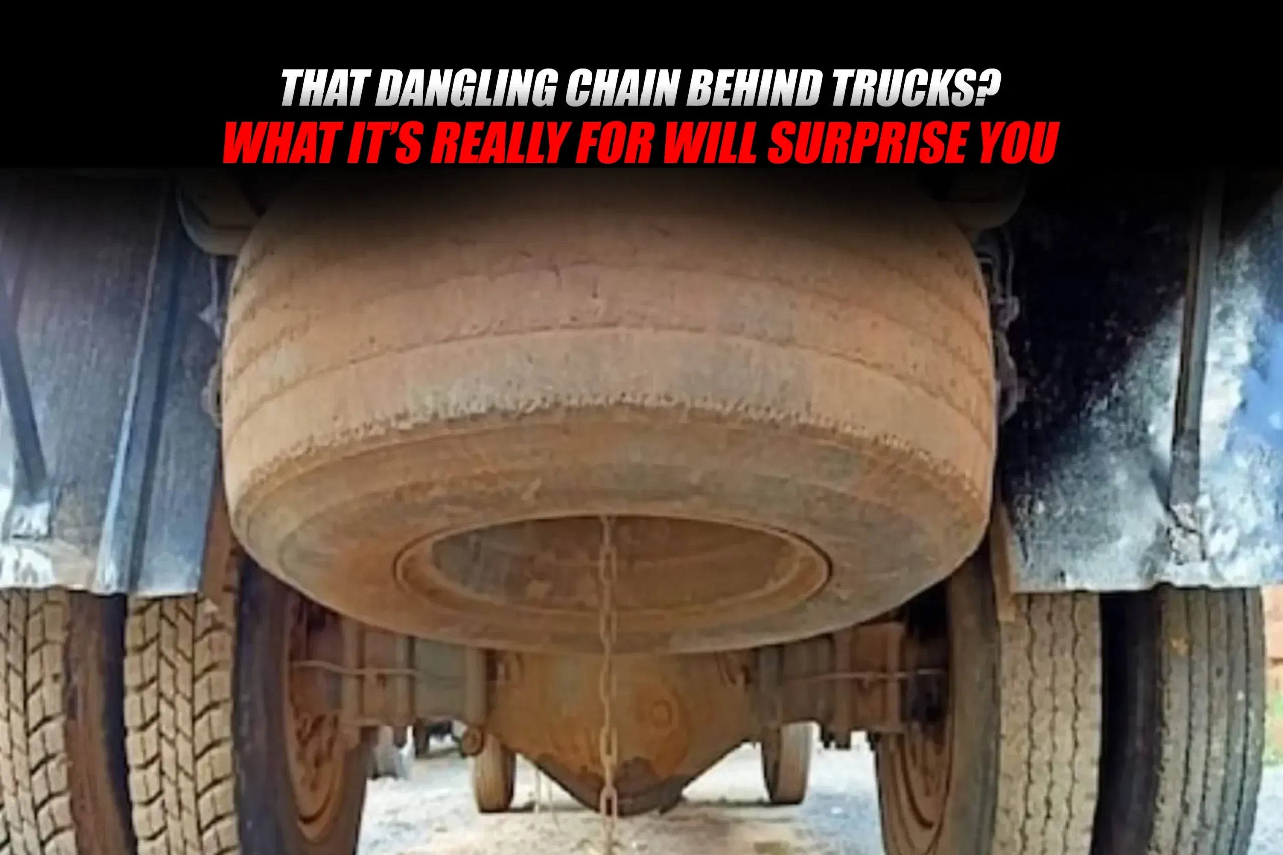 That Dangling Chain Behind Trucks? What It’s Really For Will Surprise You