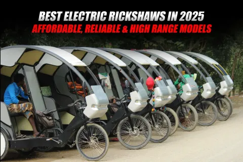 Best Electric Rickshaws in 2025: Affordable, Reliable & High Range Models