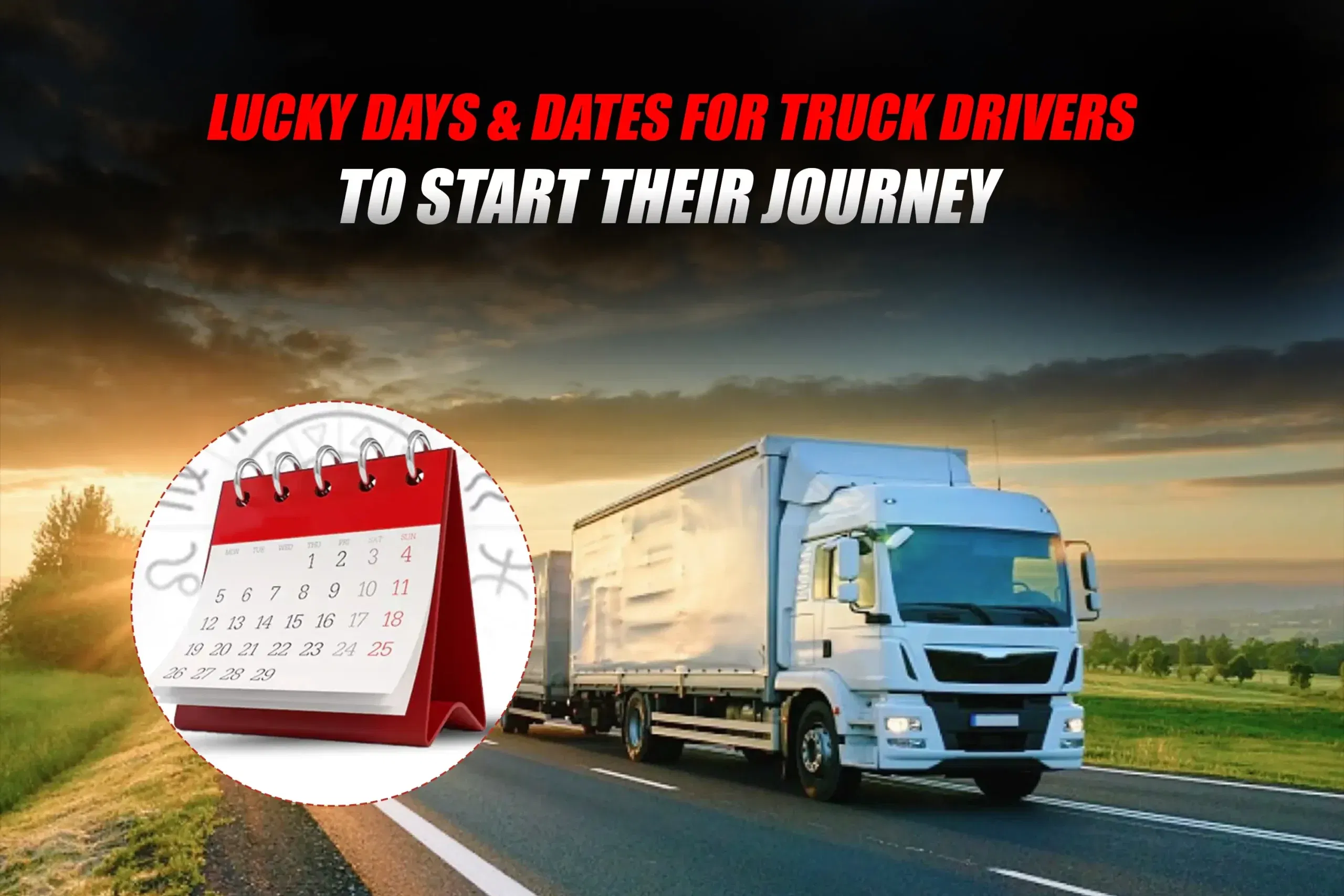 Lucky Days & Dates for Truck Drivers to Start Their Journey
