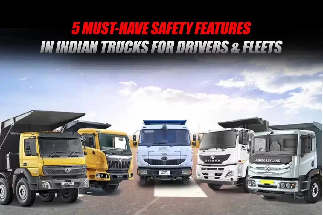 5 Must-Have Safety Features in Indian Trucks for Drivers & Fleets