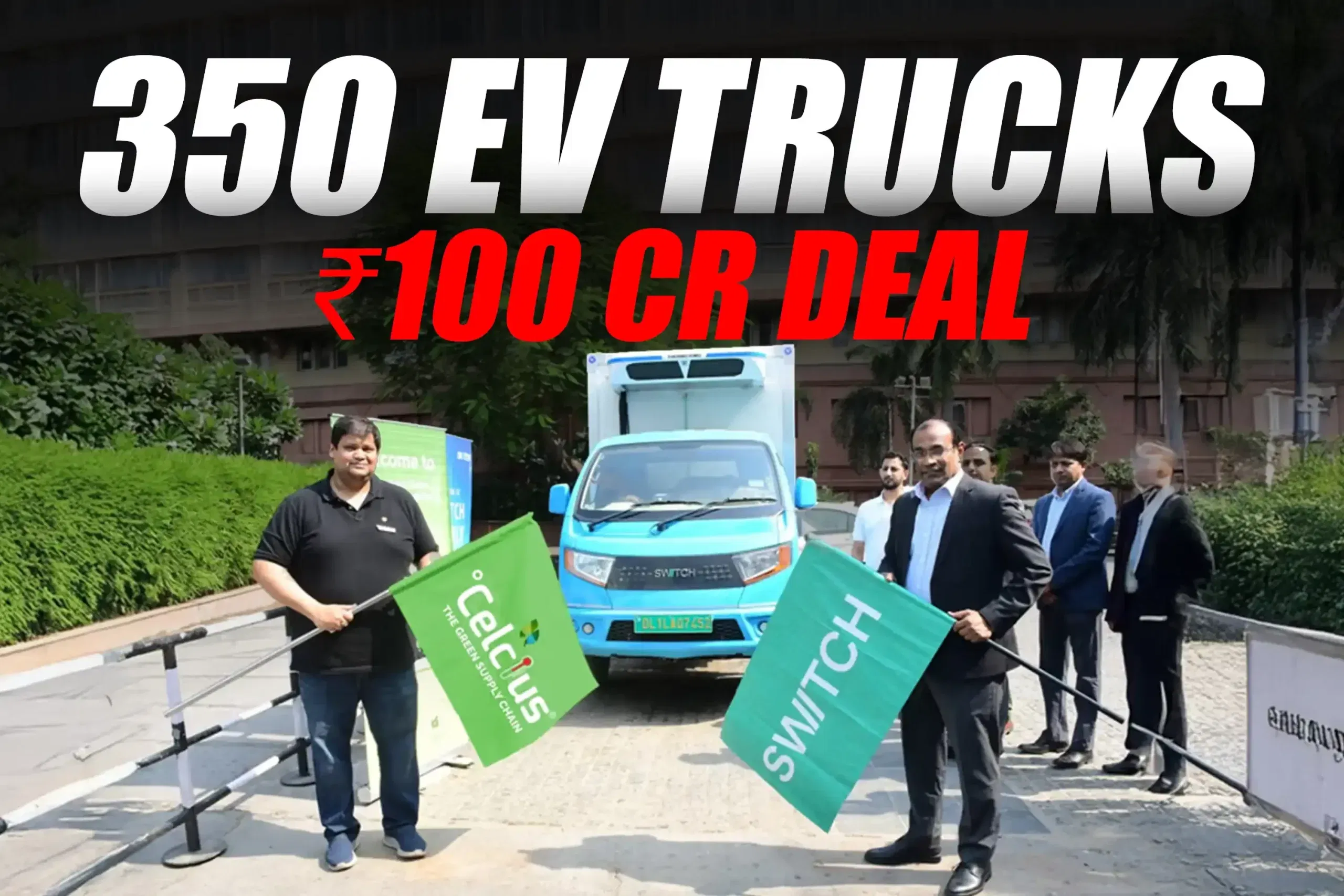 Switch Mobility Gets Rupees 100 Cr Order from Celcius Logistics for 350 EV Trucks