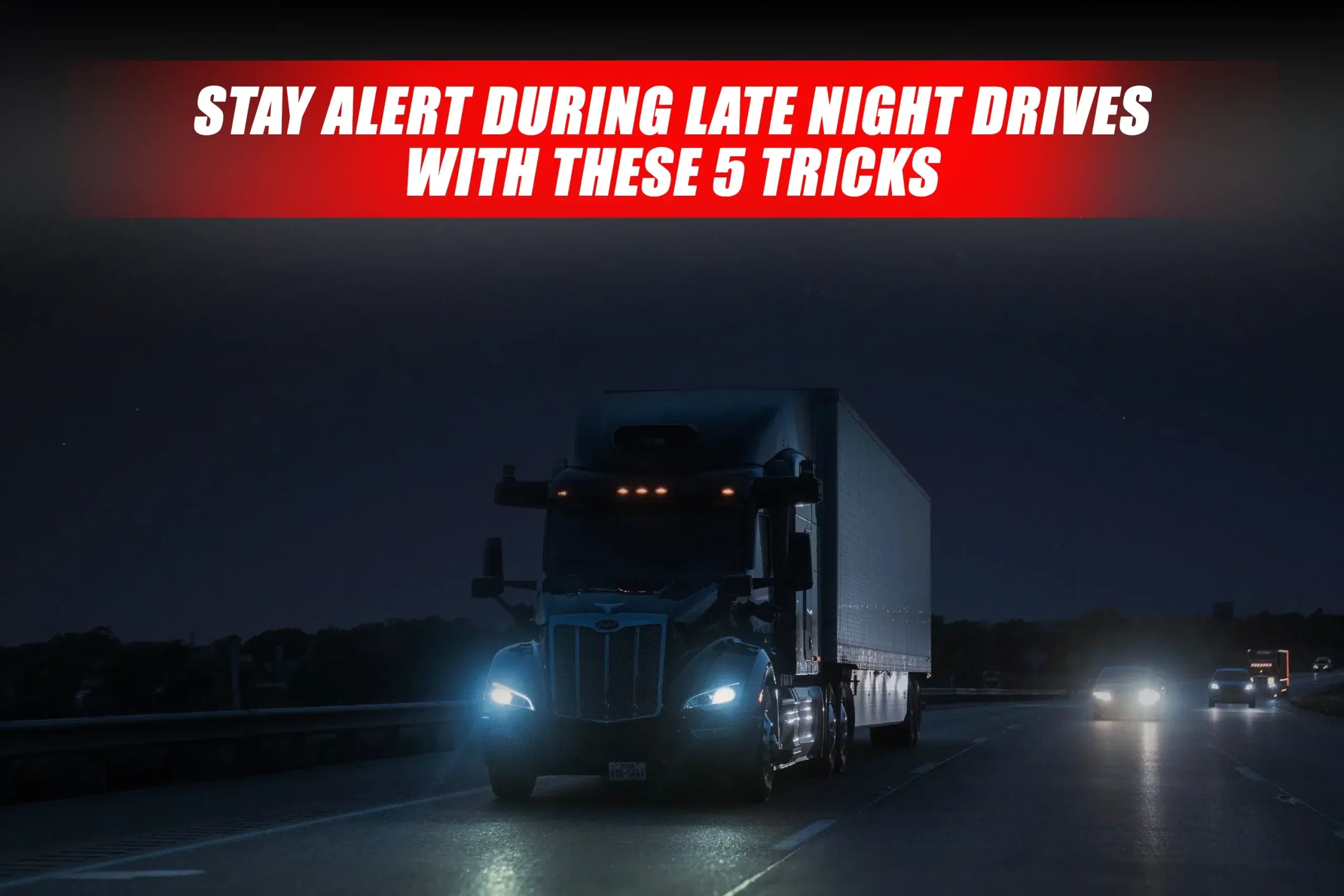 5 Simple Tips for Truck Drivers to Stay Alert During Night Drives