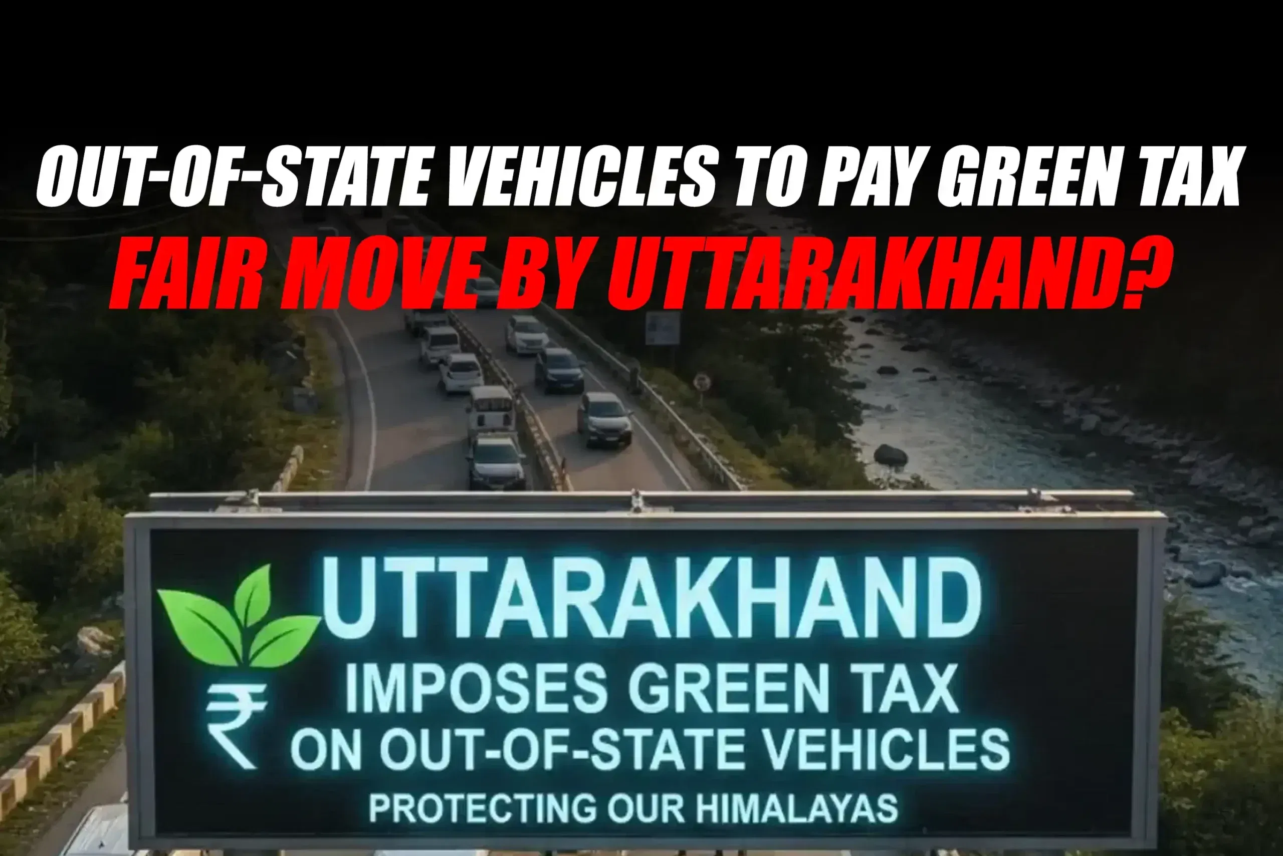Uttarakhand to Impose Green Tax on Out-of-State Vehicles from December 2025 Uttarakhand to Impose Green Tax on Out-of-State Vehicles from December 2025