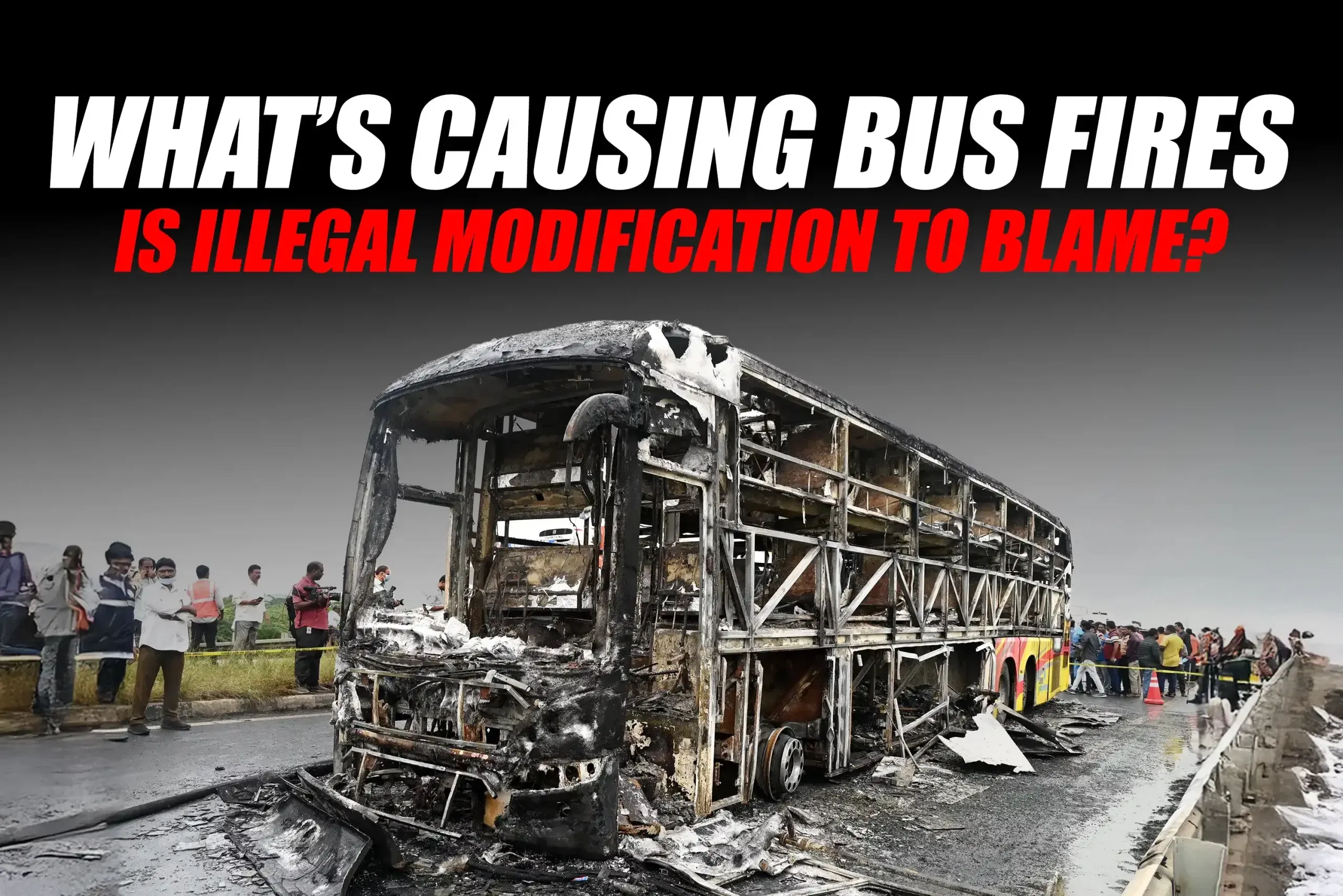 Illegal Bus Modifications Behind Rising Fire Tragedies