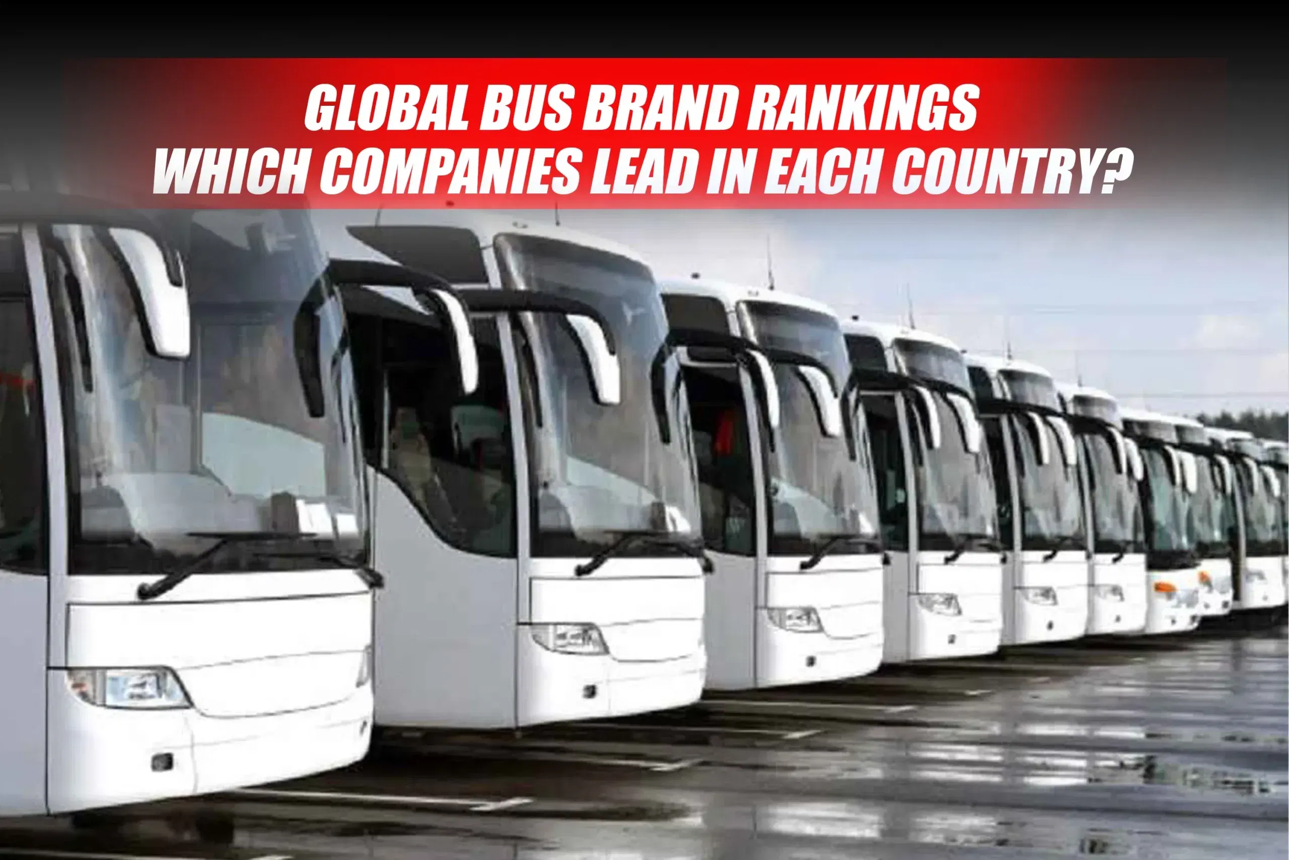 Global Bus Brand Rankings: Which Companies Lead in Each Country?