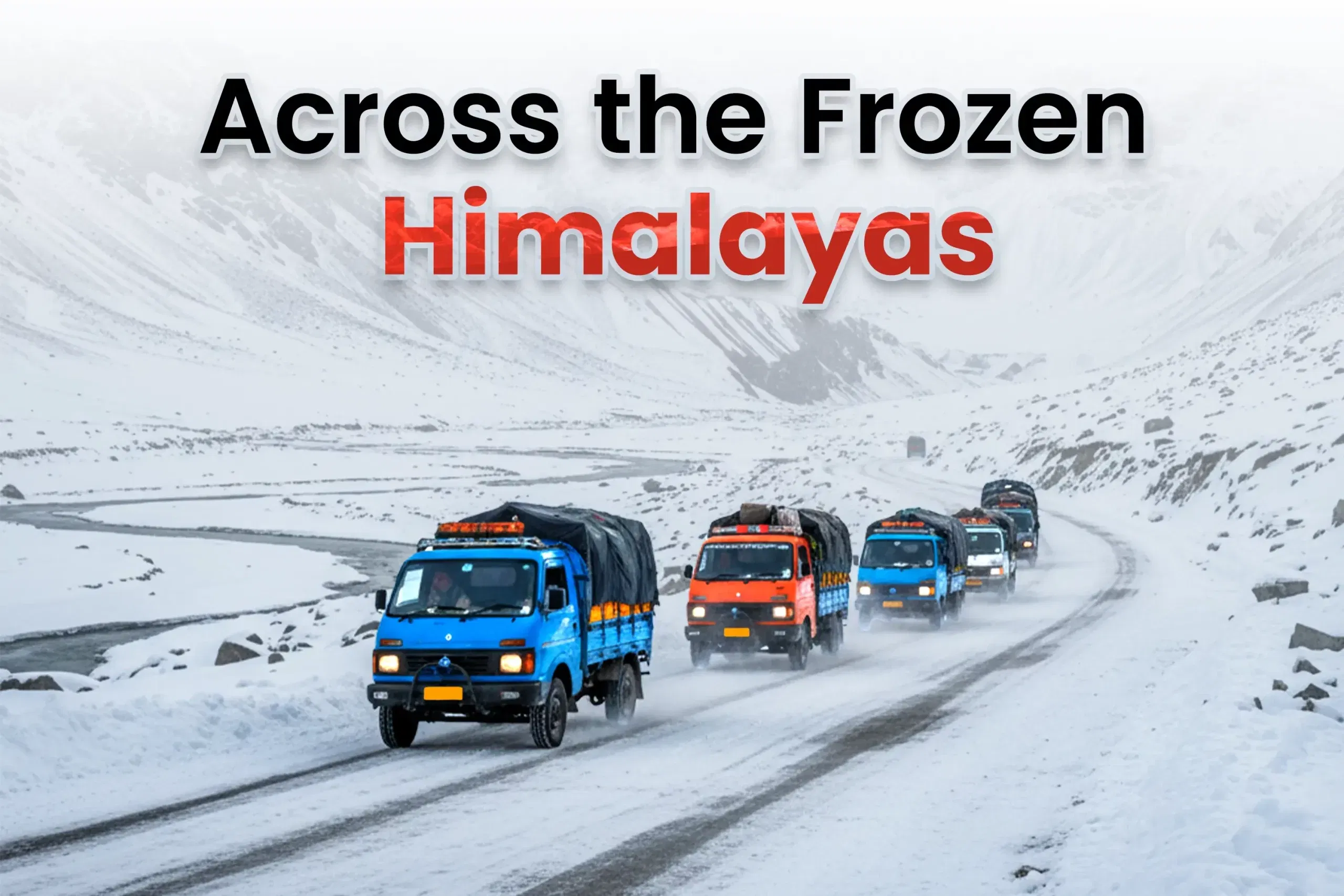 Small Trucks, Big Mountains, Frozen Roads: The Winter Logistics of Ladakh