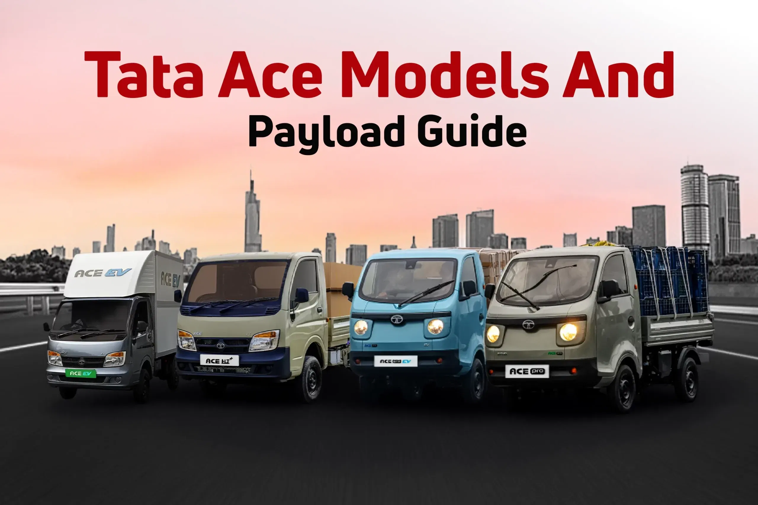 Best Tata Ace Payload Capacity Guide: Model-Wise Comparison and Use Best Tata Ace Payload Capacity Guide: Model-Wise Comparison and Use